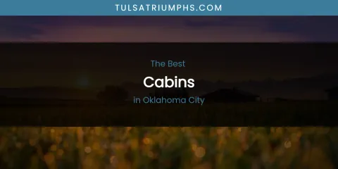 Oklahoma City's Best Cabins