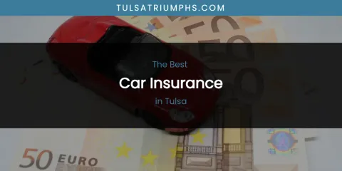 Discover the Best Car Insurance in Tulsa