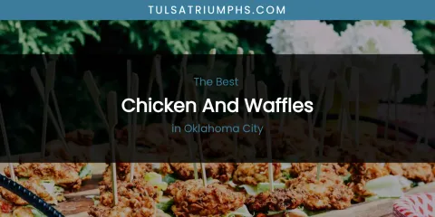Oklahoma City's Best Chicken and Waffles
