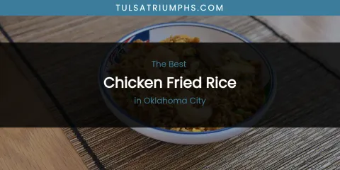 Oklahoma City's Best Chicken Fried Rice