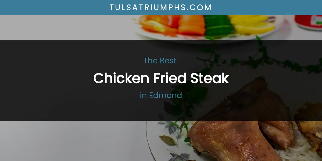 The 2026 Best Chicken Fried Steak in Edmond List