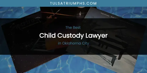 Oklahoma City's Best Child Custody Lawyer