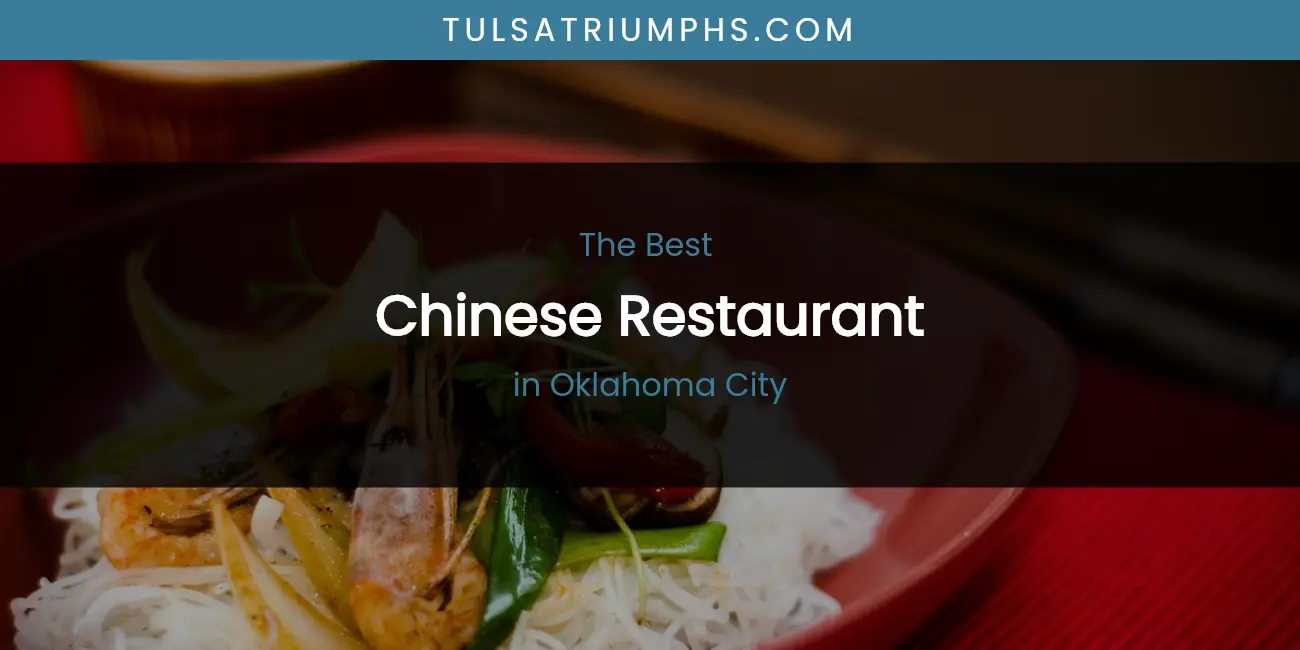 The Top-Rated Chinese Restaurant in Oklahoma City for 2026