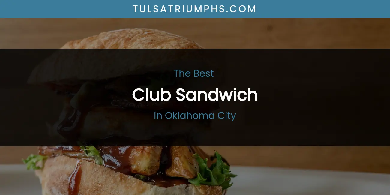 Oklahoma City's Best Club Sandwich featured