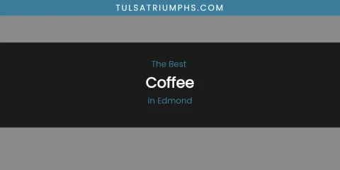 The Absolute Best Coffee in Edmond