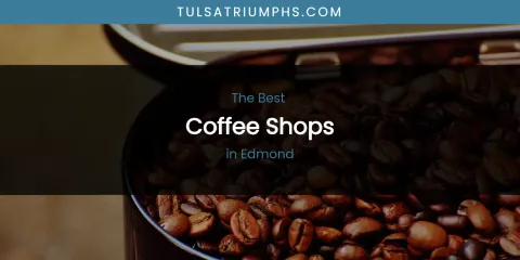 The Absolute Best Coffee Shops in Edmond