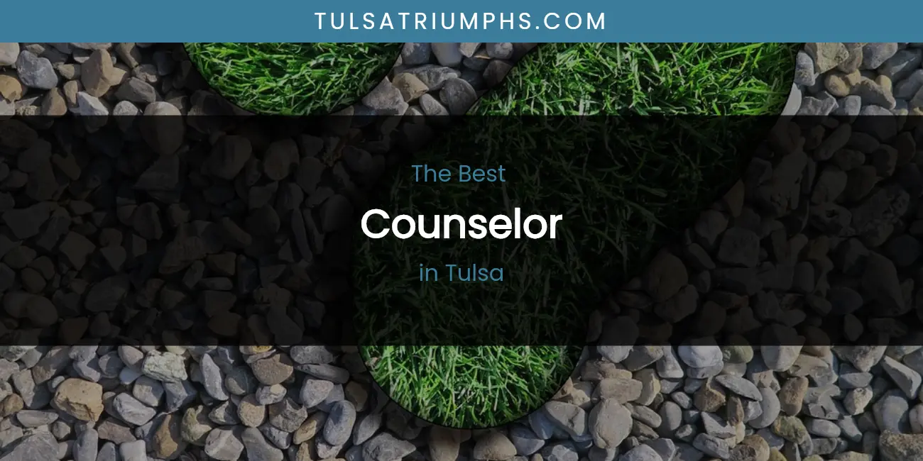 Discover the Best Counselor in Tulsa (2026)