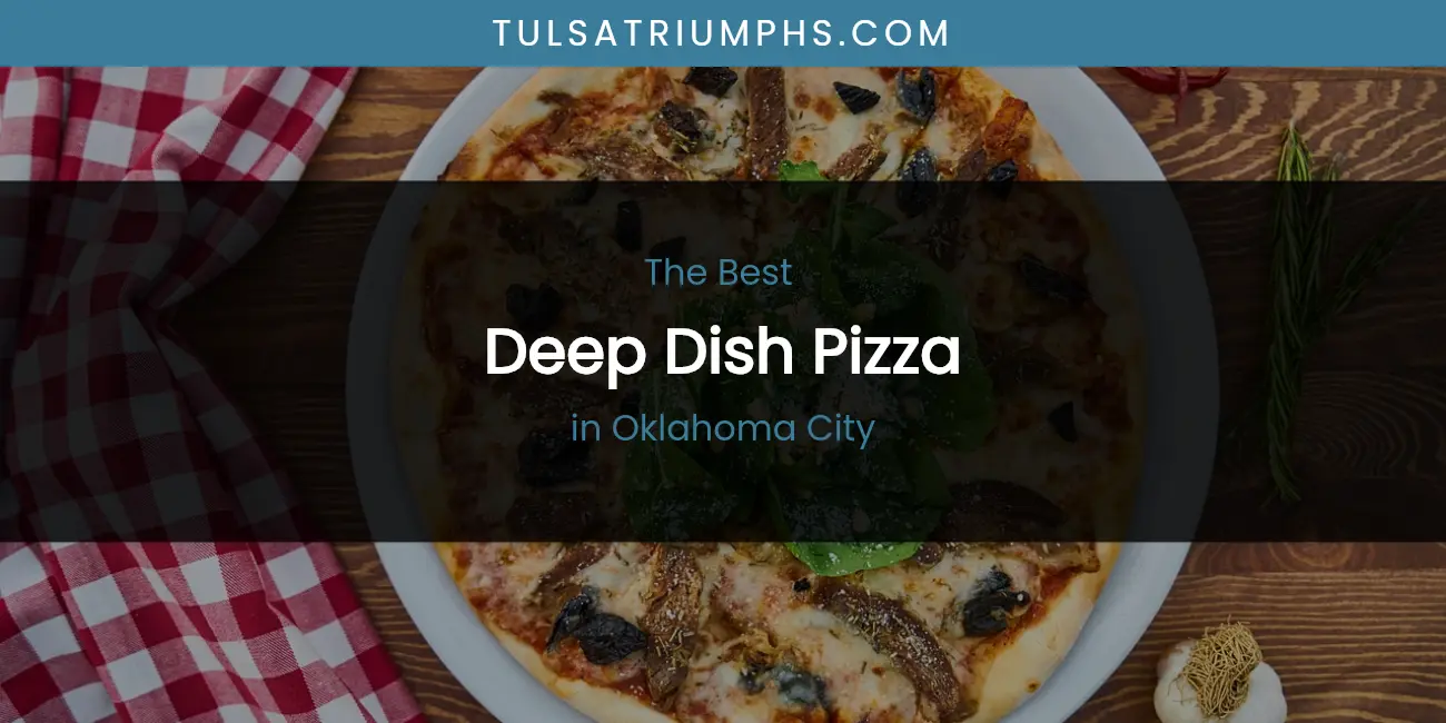 Oklahoma City's Best Deep Dish Pizza featured