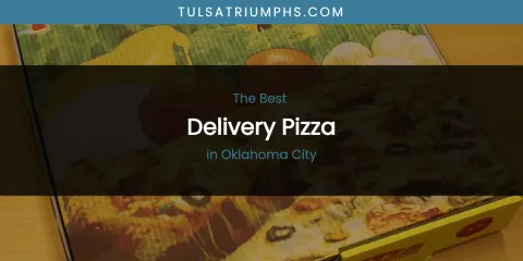 Oklahoma City's Best Delivery Pizza