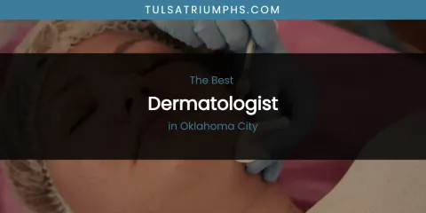 The Best Dermatologist in Oklahoma City