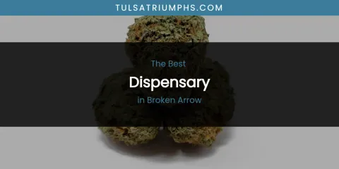 Best Dispensary in Broken Arrow: Our Expert Picks
