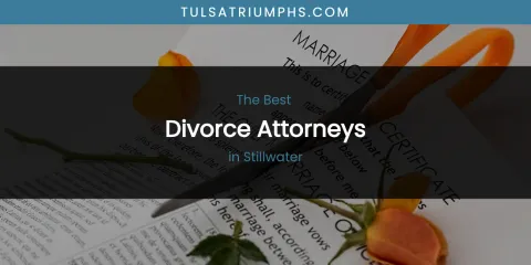 Best Divorce Attorneys in Stillwater: Our Expert Picks