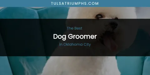 Oklahoma City's Best Dog Groomer