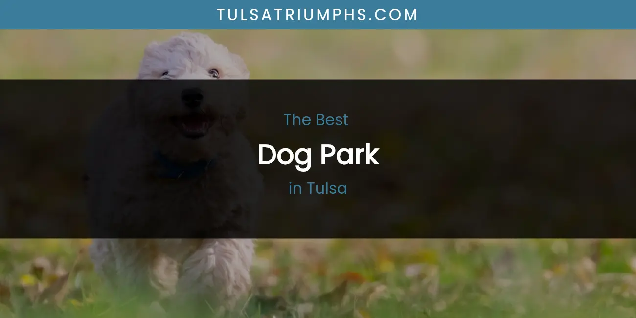 Tulsa's Best Dog Park featured