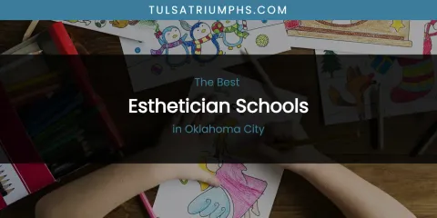 Oklahoma City's Best Esthetician Schools