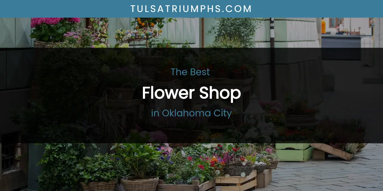 2026 Ranked: Best Flower Shop in Oklahoma City
