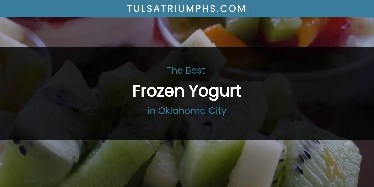 Discover the Best Frozen Yogurt in Oklahoma City (2026)