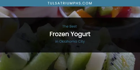 Discover the Best Frozen Yogurt in Oklahoma City