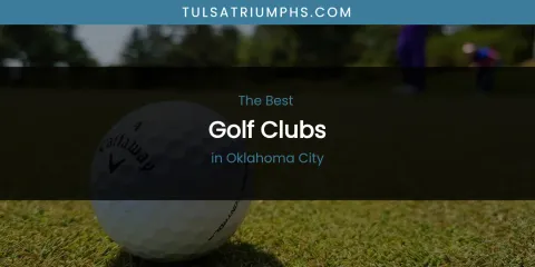 Oklahoma City's Best Golf Clubs