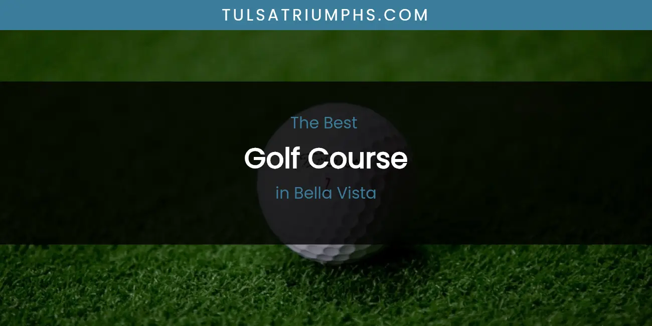The Absolute Best Golf Course in Bella Vista featured