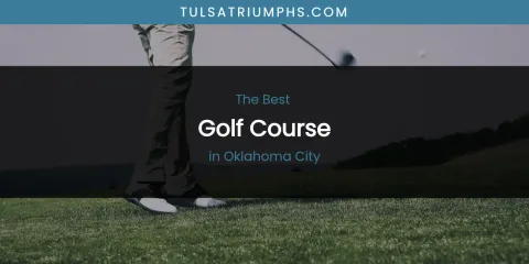 Oklahoma City's Best Golf Course