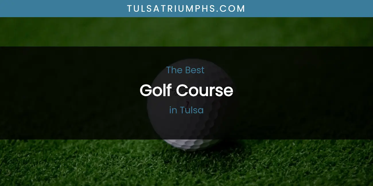 Tulsa's Best Golf Course featured