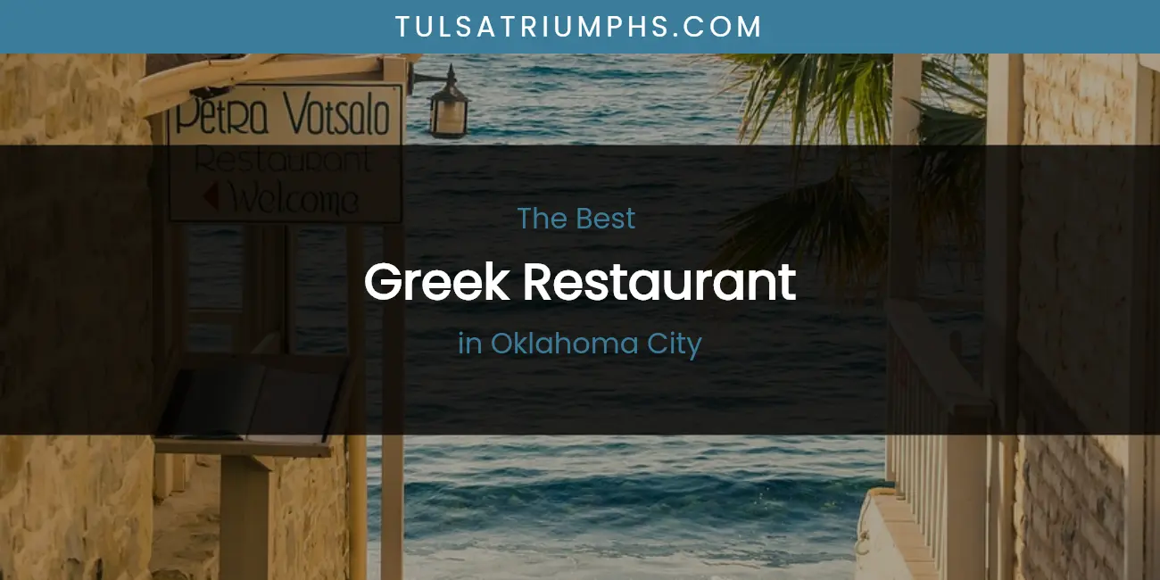 Best Greek Restaurant in Oklahoma City: Our Expert Picks for 2026