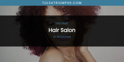 Shawnee's Best Hair Salon Spots