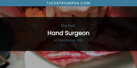 The Best Hand Surgeon in Oklahoma City