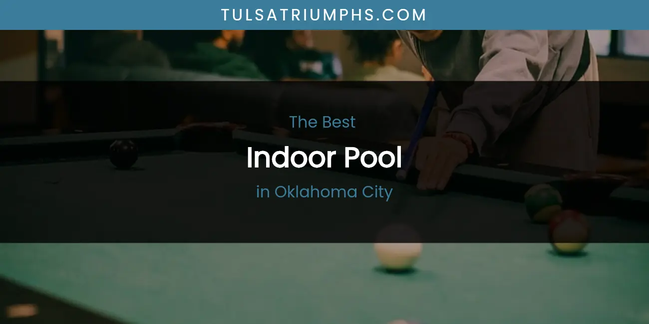 The 2026 Best Indoor Pool in Oklahoma City List