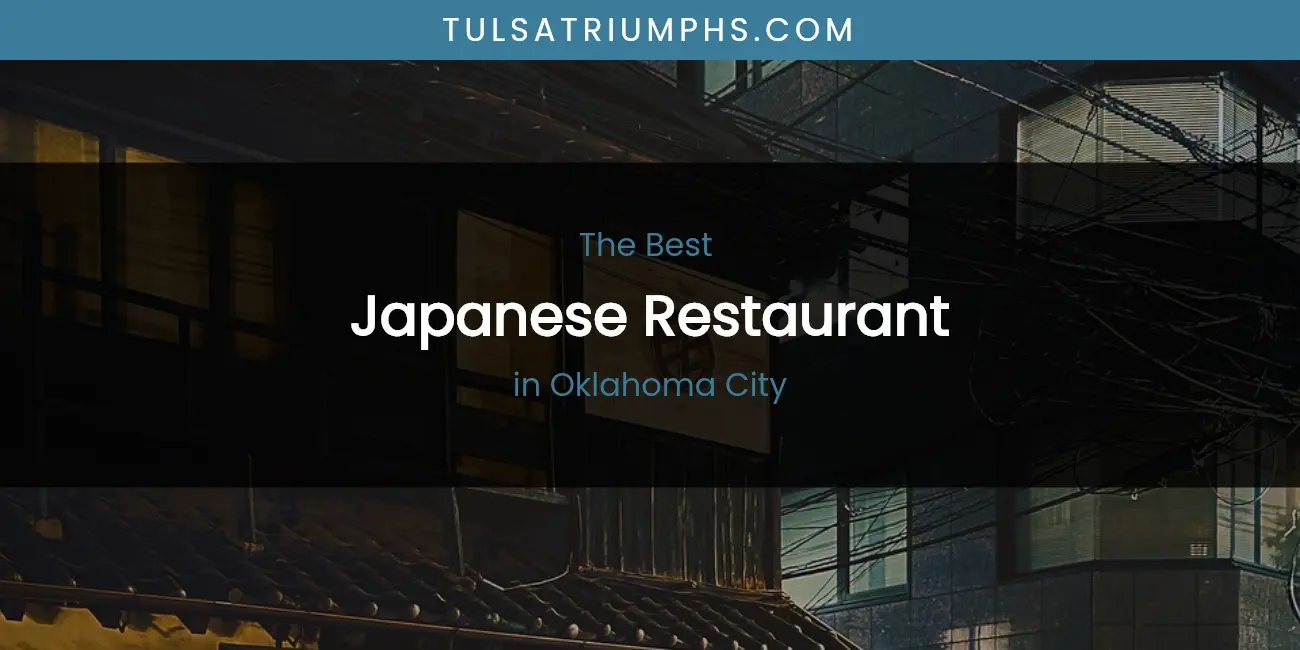 Best Japanese Restaurant in Oklahoma City: 2026 Ultimate Guide
