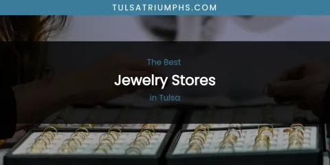 The Best Jewelry Stores in Tulsa