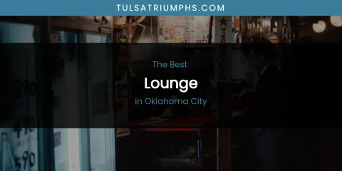 Guide to Best Lounge in Oklahoma City
