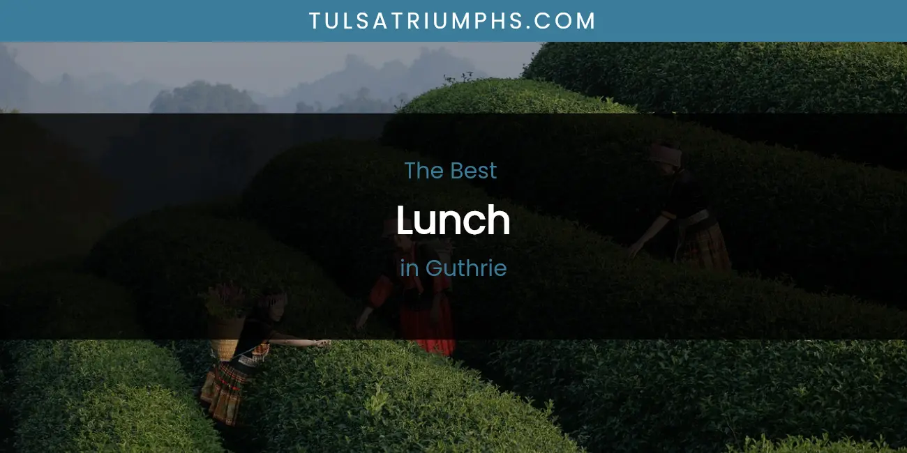 Best Lunch in Guthrie: Our Expert Picks for 2026