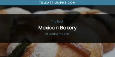 Best Mexican Bakery in Oklahoma City: Complete Guide