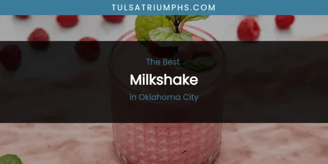 Oklahoma City's Best Milkshake