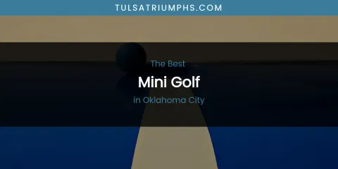 Oklahoma City's Best Mini Golf