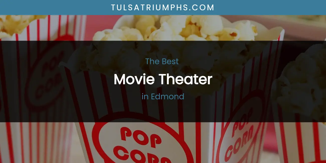 Best Movie Theater in Edmond: Complete Guide (2026)