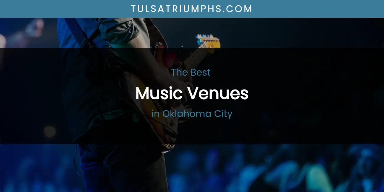 Best Music Venues in Oklahoma City: Our Expert Picks for 2026