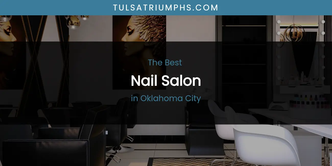 Oklahoma City's Best Nail Salon featured