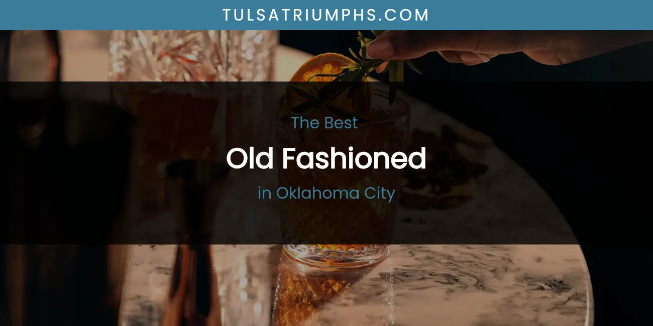 Oklahoma City's Best Old Fashioned featured