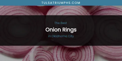 Oklahoma City's Best Onion Rings