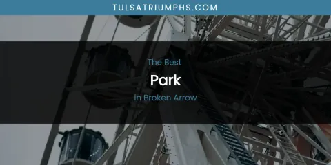 Best Park in Broken Arrow: Complete Guide