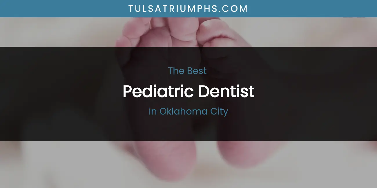 Oklahoma City's Best Pediatric Dentist featured