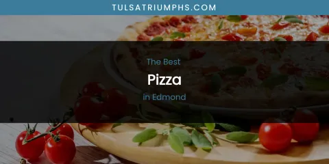 The Absolute Best Pizza in Edmond