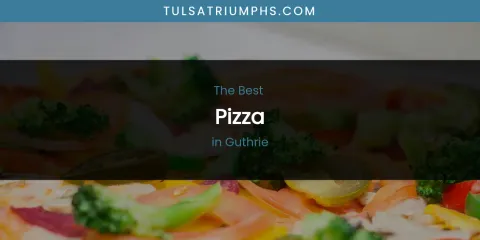 Ranked: Best Pizza in Guthrie