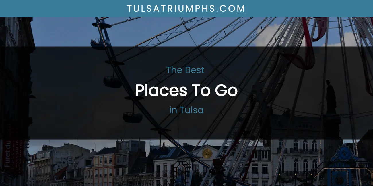 Tulsa's Best Places to Go featured