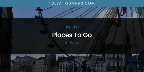 Tulsa's Best Places to Go