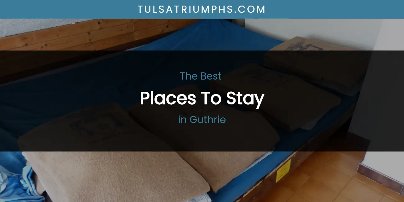 The Absolute Best Places to Stay in Guthrie featured