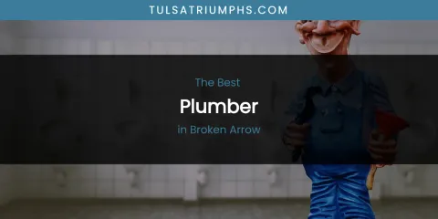 The Absolute Best Plumber in Broken Arrow